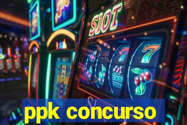 ppk concurso